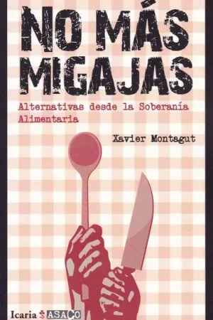NO MAS MIGAJAS : ALTERNATIVAS DESDE LA SOBERANÍA ALIMENTARIA