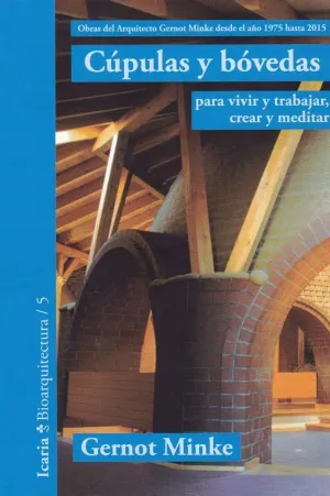CUPULAS Y BOVEDAS: PARA VIVIR Y TRABAJAR, CREAR Y MEDITAR
