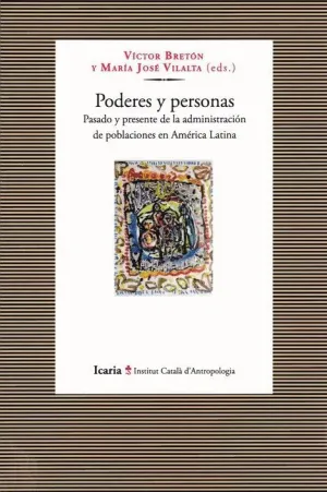 PODERES Y PERSONAS: PASADO Y PRESENTE DE LA ADMINISTRACIÓN DE POBLACIONES EN AMÉRICA LATINA PODERES Y PERSONAS: PASADO Y PRESENTE DE LA ADMINISTRACIÓN DE POBLACIONES EN AMÉRICA LATINA