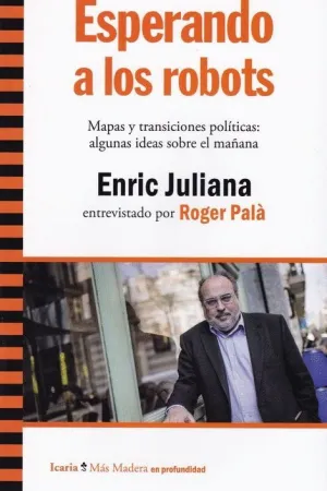 ESPERANDO A LOS ROBOTS. MAPAS Y TRANSICIONES POLÍTICAS: ALGUNAS IDEAS SOBRE EL MAÑANA