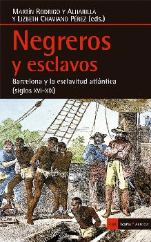 NEGREROS Y ESCLAVOS: BARCELONA Y LA ESCLAVITUD ATLANTICA (SIGLOS XVI-XIX)