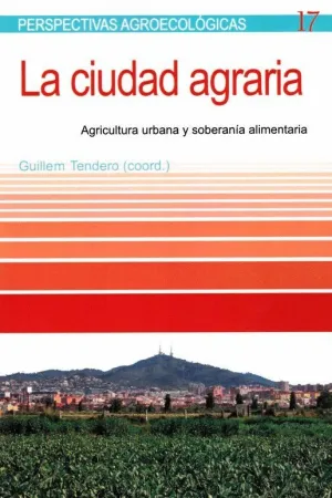 CIUDAD AGRARIA: AGRICULTURA URBANA Y SOBERANIA ALIMENTARIA