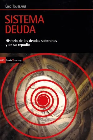 SISTEMA DEUDA: HISTORIA DE LAS DEUDAS SOBERANAS Y DE REPUDIO SISTEMA DEUDA: HISTORIA DE LAS DEUDAS SOBERANAS Y DE REPUDIO