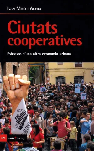 CIUTATS COOPERATIVES: ESBOSSOS D´UNA ALTRA ECONOMIA URBANA CIUTATS COOPERATIVES: ESBOSSOS D´UNA ALTRA ECONOMIA URBANA