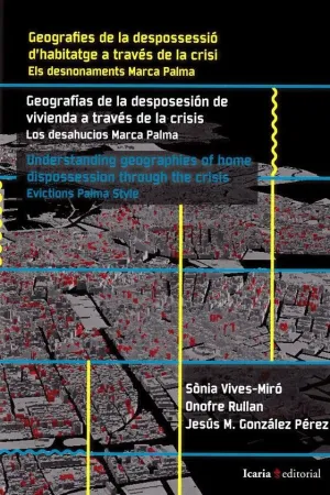 GEOGRAFÍAS DE LA DESPOSESIÓN DE VIVIENDA A TRAVÉS DE LA CRISIS: LOS DESHAUCIOS MARCA PALMA GEOGRAFÍAS DE LA DESPOSESIÓN DE VIVIENDA A TRAVÉS DE LA CRISIS: LOS DESHAUCIOS MARCA PALMA
