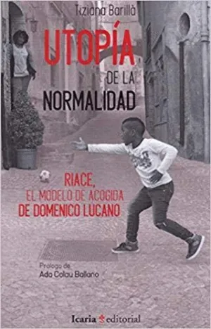 UTOPIA DE LA NORMALIDAD: RIACE, EL MODELO DE ACOGIDA DE DOMENICO LUCANO