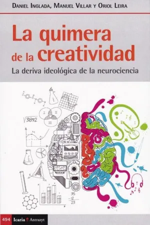 LA QUIMERA DE LA CREATIVIDAD. LA DERIVA IDEOLOGICA DE LA NEUROCIENCIA