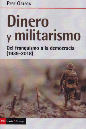 DINERO Y MILITARISMO. DEL FRANQUISMO A LA DEMOCRACIA (1939-2018)