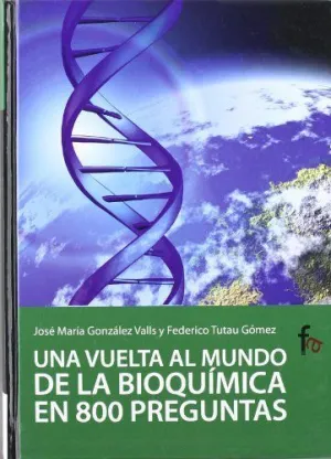 UNA VUELTA AL MUNDO DE LA BIOQUIMICA EN 800 PREGUNTAS