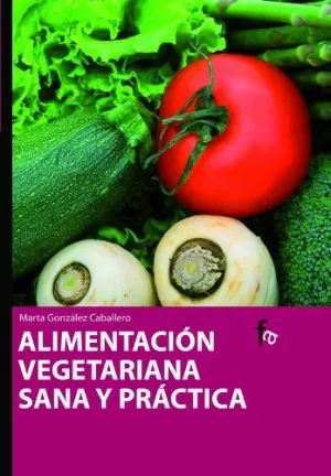 ALIMENTACION VEGETARIANA SANA Y PRACTICA