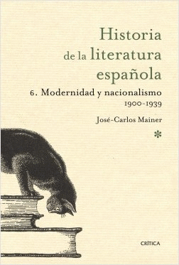 HISTORIA DE LA LITERATURA ESPAÑOLA 6: MODERNIDAD Y NACIONALISMO, 1900-1939