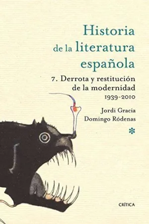 HISTORIA DE LA LITERATURA ESPAÑOLA 7: DERROTA Y RESTITUCIÓN DE LA MODERNIDAD, 1939-2010