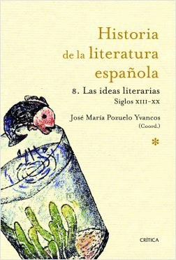 HISTORIA DE LA LITERATURA ESPAÑOLA 8: LAS IDEAS LITERARIAS. SIGLOS XIII-XX