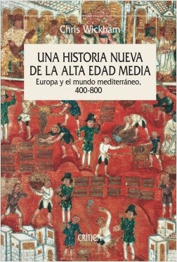 UNA HISTORIA NUEVA DE LA ALTA EDAD MEDIA: EUROPA Y EL MUNDO MEDITERRÁNEO, 400-800