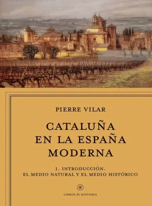 CATALUÑA EN LA ESPAÑA MODERNA: 1. INTRODUCCIÓN. EL MEDIO NATURAL Y EL MEDIO HISTÓRICO