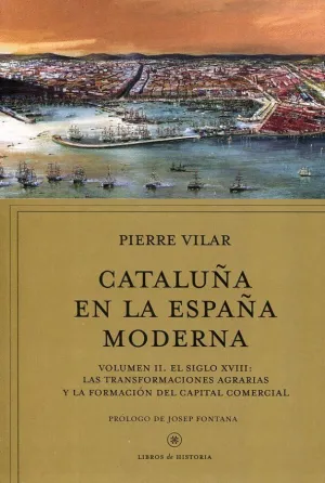 CATALUÑA EN LA ESPAÑA MODERNA: 2. EL SIGLO XVIII: LAS TRANSFORMACIONES AGRARIAS Y LA FORMACIÓN DEL C