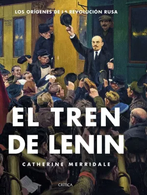 EL TREN DE LENIN: LOS ORÍGENES DE LA REVOLUCIÓN RUSA