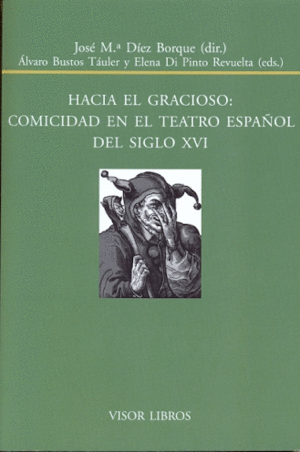 HACIA EL GRACIOSO: COMICIDAD EN EL TEATRO ESPAÑOL DEL SIGLO XVI