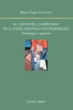 EL CANON DEL COMPROMISO EN LA POESÍA ESPAÑOLA CONTEMPORÁNEA: ANTOLOGÍAS Y POEMAS EL CANON DEL COMPROMISO EN LA POESÍA ESPAÑOLA CONTEMPORÁNEA: ANTOLOGÍAS Y POEMAS