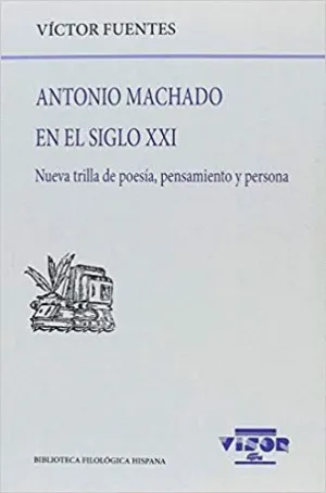 ANTONIO MACHADO EN EL SIGLO XXI: <BR>