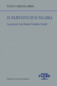 EL HABITANTE DE SU PALABRA: LA POESÍA DE JOSÉ MANUEL CABALLERO BONALD