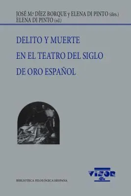 DELITO Y MUERTE EN EL TEATRO DEL SIGLO DE ORO ESPAÑOL DELITO Y MUERTE EN EL TEATRO DEL SIGLO DE ORO ESPAÑOL