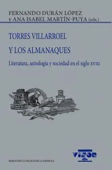 TORRES VILLAROEL Y LOS ALMANAQUES. LITERATURA, ASTROLOGÍA Y SOCIEDAD EN EL SIGLO XVIII TORRES VILLAROEL Y LOS ALMANAQUES. LITERATURA, ASTROLOGÍA Y SOCIEDAD EN EL SIGLO XVIII
