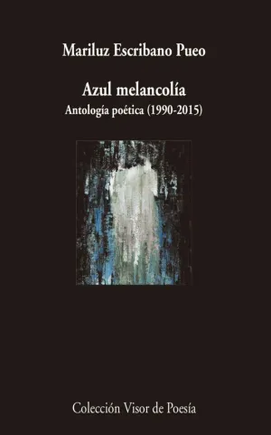 AZUL MELANCOLÍA: ANTOLOGÍA POÉTICA (1990-2015)