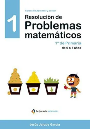 RESOLUCIÓN DE PROBLEMAS MATEMÁTICOS 1: 1º DE PRIMARIA. DE 6 A 7 AÑOS
