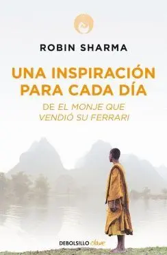 UNA INSPIRACIÓN PARA CADA DÍA DEL MONJE QUE VENDIÓ SU FERRARI UNA INSPIRACIÓN PARA CADA DÍA DEL MONJE QUE VENDIÓ SU FERRARI