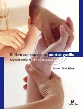 EL LIBRO CONCISO DE LOS PUNTOS GATILLO. MANUAL PROFESIONAL Y DE AUTOAYUDA EL LIBRO CONCISO DE LOS PUNTOS GATILLO. MANUAL PROFESIONAL Y DE AUTOAYUDA