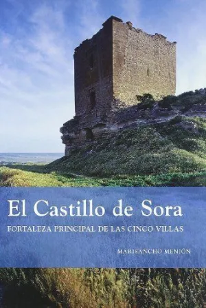 CASTILLO DE SORA. FORTALEZA PRINCIPAL DE LAS CINCO VILLAS
