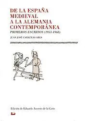 DE LA ESPAÑA MEDIEVAL A LA ALEMANIA CONTEMPORÁNEA. PRIMEROS ESCRITOS (1953-1968) DE LA ESPAÑA MEDIEVAL A LA ALEMANIA CONTEMPORÁNEA. PRIMEROS ESCRITOS (1953-1968)