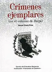 CRÍMENES EJEMPLARES (EN EL ENTORNO DE BORJA) CRÍMENES EJEMPLARES (EN EL ENTORNO DE BORJA)