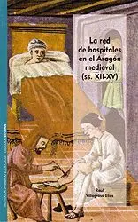 LA RED DE HOSPITALES EN EL ARAGÓN MEDIEVAL (SS. XII-XV)