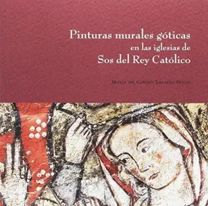 PINTURAS MURALES GÓTICAS EN LAS IGLESIAS DE SOS DEL REY CATÓLICO