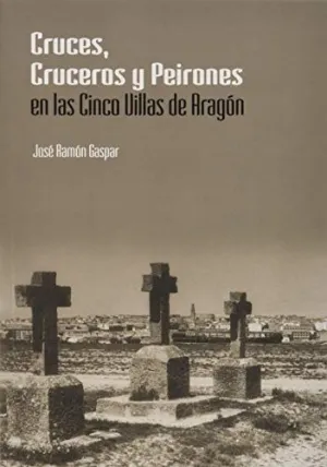 CRUCES, CRUCEROS Y PEIRONES EN LAS CINCO VILLAS DE ARAGÓN