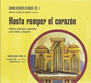 HASTA ROMPER EL CORAZÓN. MÚSICA BARROCA ESPAÑOLA PARA OBOE Y ÓRGANO