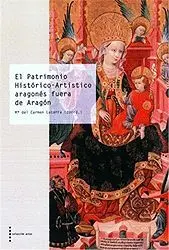 PATRIMONIO HISTÓRICO-ARTÍSTICO ARAGONÉS FUERA DE ARAGÓN PATRIMONIO HISTÓRICO-ARTÍSTICO ARAGONÉS FUERA DE ARAGÓN