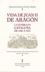VIDA DE JUAN II DE ARAGÓN: LA GUERRA EN CATALUÑA DE 1461 A 1472 VIDA DE JUAN II DE ARAGÓN: LA GUERRA EN CATALUÑA DE 1461 A 1472