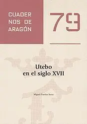 UTEBO EN EL SIGLO XVII (CUADERNOS DE ARAGÓN 79) UTEBO EN EL SIGLO XVII (CUADERNOS DE ARAGÓN 79)