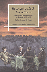 EL CREPÚSCULO DE LOS SEÑORES: LA CRISIS DEL SISTEMA FEUDAL EN ARAGÓN, 1750-1850