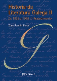 HISTORIA DA LITERATURA GALEGA II. DE 1853 A 1916. O REXURDIMENTO