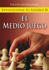 REVOLUCIONA TU AJEDREZ II: EL MEDIO JUEGO  <BR>