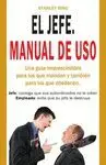 EL JEFE. MANUAL DE USO: UNA GUÍA IMPRESCINDIBLE PARA LOS QUE MANDAN Y TAMBIÉN PARA LOS QUE OBEDECEN