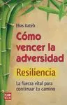 COMO VENCER LA ADVERSIDAD. RESILIENCIA: LA FUERZA VITAL PARA CONTINUAL TU CAMINO