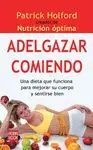 ADELGAZAR COMIENDO: UNA DIETA QUE FUNCIONA PARA MEJORAR SU CUERPO Y SENTIRSE BIEN