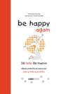 BE HAPPY AGAIN (SÉ FELIZ DE NUEVO): IDEAS PRÁCTICAS PARA SER AÚN + FELIZ QUE ANTES