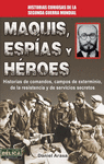 MAQUIS, ESPIAS Y HEROES: HISTORIAS DE COMANDOS, CAMPOS DE EXTERMINIO, DE LA RESISTENCIA Y DE SERVICI