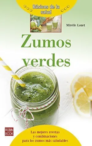 ZUMOS VERDES: LAS MEJORES RECETAS Y COMBINACIONES PARA LOS ZUMOS MÁS SALUDABLES